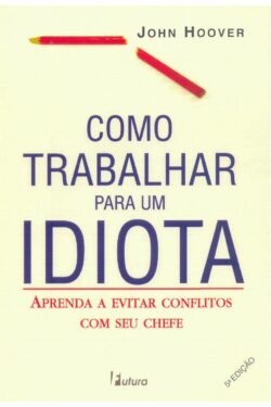 Download Como trabalhar para um idiota John Hoover ePUB mobi pdf