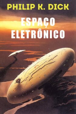 Espaço Eletrônico – Philip K. Dick