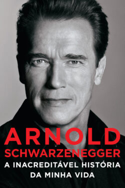 Download A Inacreditável Historia da Minha Vida Arnold Schwarzenegger em e PUB mobi e PDF