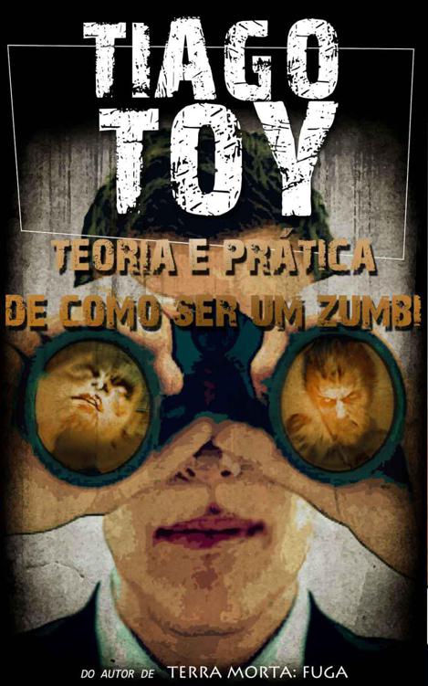 Download Teoria e Pratica de Como Ser um Zumbi Tiago Toy em epub mobi e pdf