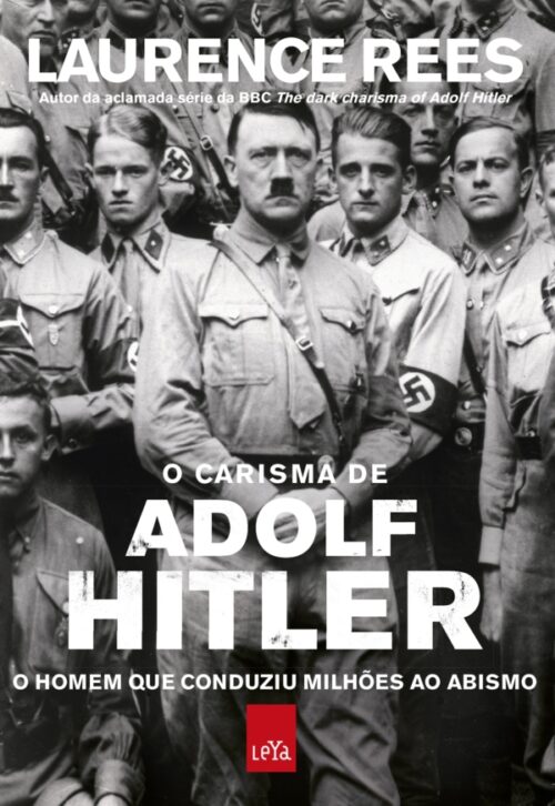 Baixar O Carisma de Adolf Hitler O homem que Conduziu Millhoes ao Abismo Laurence Rees pdf epub ler online