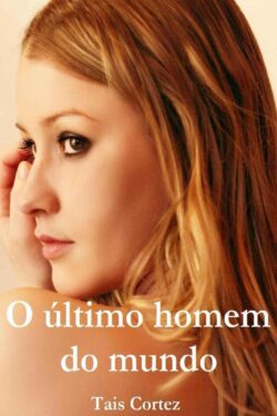 Download O ultimo homem do mundo Tais Cortez em ePUB mobi e PDF