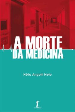 A Morte da Medicina – Hélio Angotti Neto