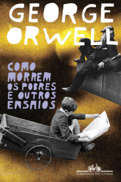 Como Morrem os Pobres e Outros Ensaios – George Orwell