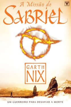 Baixar Livro Sabriel A Missao da Guerreira O Reino Antigo Vol 1 Garth Nix PDF ePub e Mobi