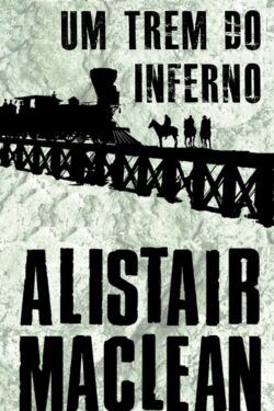 Baixar Livro Um Trem do Inferno Alistair MacLean em PDF ePub e Mobi