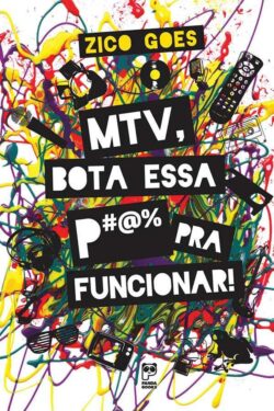 MTV Bota Essa P#$* Pra Funcionar – Zico Goes