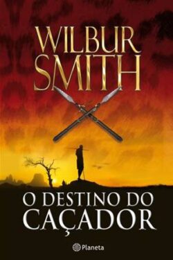 Baixar Livro O Destino do Cacador Wilbur Smith em PDF ePub e Mobi ou Ler online