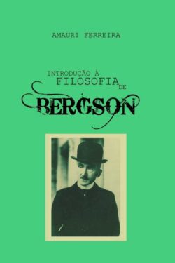 Baixar Livro Introducao a Filosofia de Bergson Amauri Ferreira em PDF ePub e Mobi ou ler online