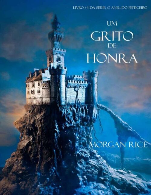 Baixar Livro Um Grito De Honra O Anel Do Feiticeiro Vol 04 Morgan Rice em PDF ePub e Mobi ou ler online