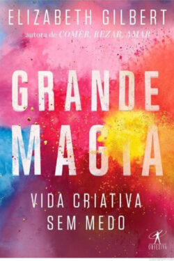 Baixar Livro Grande Magia Elizabeth Gilbert em PDF ePub e Mobi ou ler online