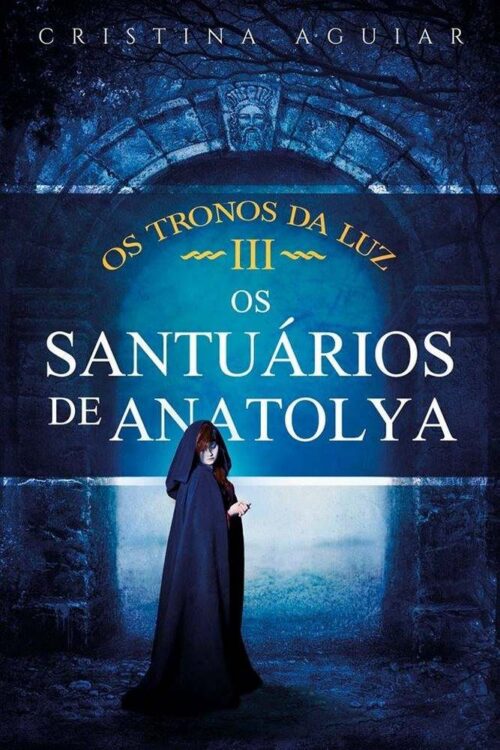 Baixar Livro Os Santuarios de Anatolya Saga Os Tronos da Luz Vol 03 Cristina Aguiar em PDF ePub e Mobi ou ler online