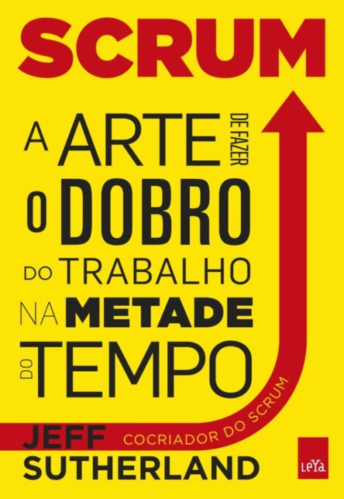 Baixar Livro Scrum A Arte de Fazer o Dobro de Trabalho na Metade do Tempo Jeff Sutherland em PDF ePub e Mobi ou ler online