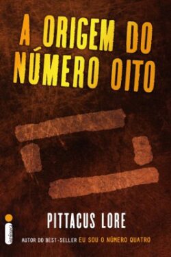 Baixar Livro Os Arquivos Perdidos A Origem do Número Oito Os Legados de Lorien Pittacus Lore em PDF ePub e Mobi ou ler online