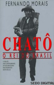 Baixar Chato O Rei do Brasil Fernando Morais em Pdf ePub e Mobi ou ler online