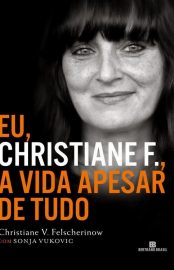 Baixar Eu Christiane F A vida apesar de tudo Christiane V Felscherinow em Pdf ePub e Mobi ou ler online