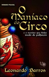 Baixar O Maniaco Do Circo E o Menino que tinha Medo de Palhacos Leonardo Barros em Pdf ePub e Mobi ou ler online