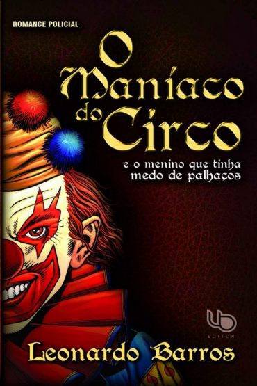 Baixar O Maniaco Do Circo E o Menino que tinha Medo de Palhacos Leonardo Barros em Pdf ePub e Mobi ou ler online