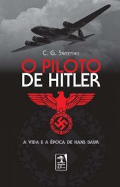 Baixar O Piloto de Hitler C G Sweeting em Pdf ePub e Mobi ou ler online