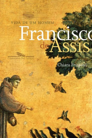 Baixar Vida de um Homem Francisco de Assis Chiara Frugoni em Pdf ePub e Mobi ou ler online