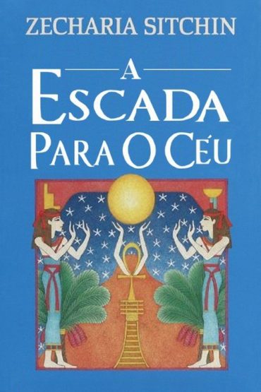 Baixar A Escada para o Ceu Zecharia Sitchin em Pdf ePub e Mobi ou ler online