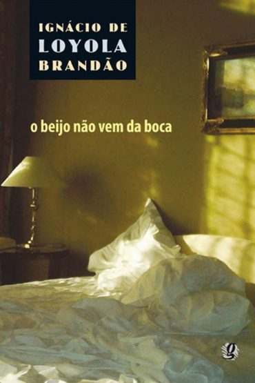 Baixar O Beijo Nao Vem da Boca Igancio de Loyola Brando em Pdf ePub e Mobi ou ler online