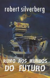 Baixar Rumo aos Mundos do Futuro Robert Silverberg em Pdf ePub e Mobi ou ler online