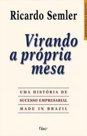 Baixar Virando a Propria Mesa Ricardo Semler em Pdf ePub e Mobi ou ler online