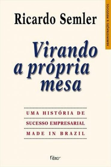 Baixar Virando a Propria Mesa Ricardo Semler em Pdf ePub e Mobi ou ler online