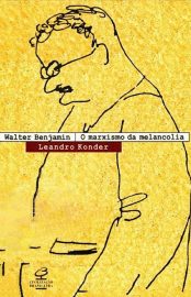 Baixar Walter Benjamin o Marxismo da Melancolia Leandro Konder em Pdf ePub e Mobi ou ler online