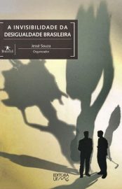 Baixar A Invisibilidade da Desigualdade Brasileira Jesse Souza em Pdf ePub e Mobi ou ler online