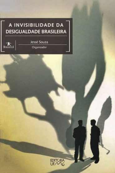 Baixar A Invisibilidade da Desigualdade Brasileira Jesse Souza em Pdf ePub e Mobi ou ler online