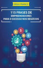 Baixar 115 Frases de Empreendedores Para o Sucesso nos Negcios Diego Franco em Pdf ePub e Mobi ou ler online