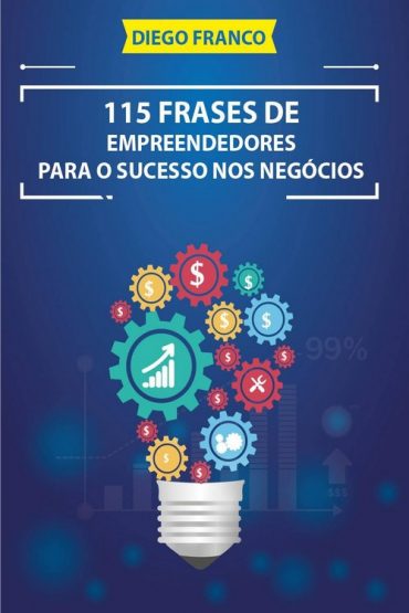 Baixar 115 Frases de Empreendedores Para o Sucesso nos Negcios Diego Franco em Pdf ePub e Mobi ou ler online