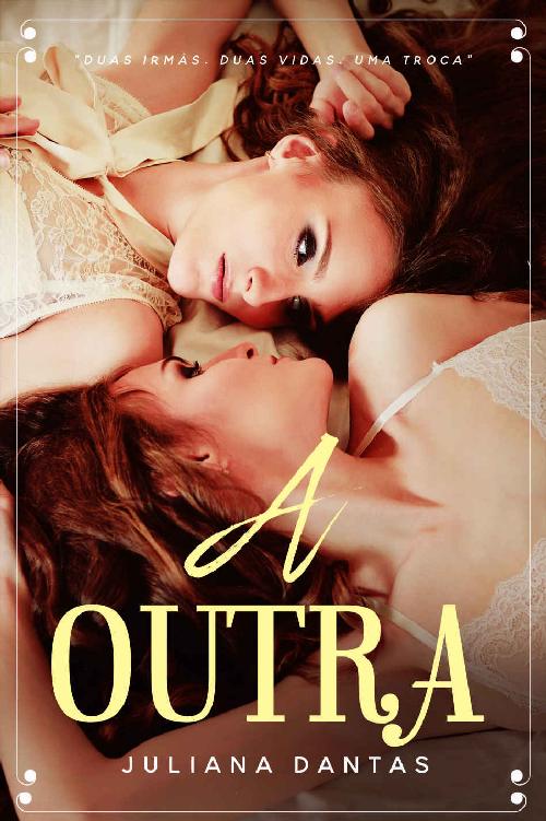 Baixar A Outra Duas irmas Uma troca Juliana Dantas em Pdf ePub e Mobi ou ler online