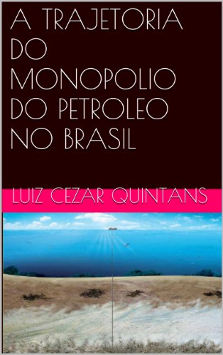 Baixar A TRAJETORIA DO MONOPOLIO DO PETROLEO NO BRASIL Quintans Luiz Cezar em Pdf ePub e Mobi ou ler online