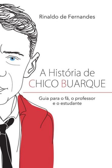 Baixar A historia de Chico Buarque Rinaldo de Fernandes em Pdf ePub e Mobi ou ler online