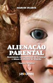 Baixar ALIENAO PARENTAL RESTITUIO INTERNACIONAL DE CRIANAS E ABUSO DO DIREITO DE GUARDA TEORIA E PRTICA Duarte Marcos em Pdf ePub e Mobi ou ler online