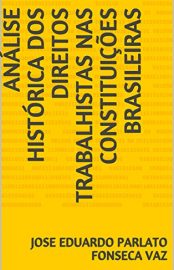 Baixar ANaLISE HISToRICA DOS DIREITOS TRABALHISTAS NAS CONSTITUIcoES BRASILEIRAS PARLATO FONSECA VAZ JOSE EDUARDO em Pdf ePub e Mobi ou ler online