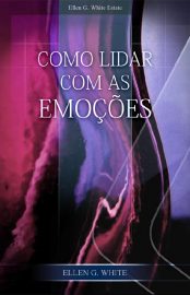 Baixar Como Lidar com as Emocoes Ellen G White em Pdf ePub e Mobi ou ler online