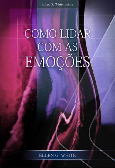 Baixar Como Lidar com as Emocoes Ellen G White em Pdf ePub e Mobi ou ler online