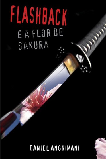 Baixar Flashback em a Flor de Sakura Daniel Angrimani em Pdf ePub e Mobi ou ler online