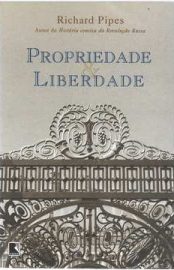 Baixar Propriedade e Liberdade Richard Pipes em Pdf ePub e Mobi ou ler online