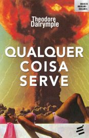 Baixar Qualquer Coisa Serve Theodore Dalrymple em Pdf ePub e Mobi ou ler online