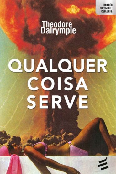 Baixar Qualquer Coisa Serve Theodore Dalrymple em Pdf ePub e Mobi ou ler online