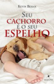 Baixar Seu Cachorro e o seu Espelho Kevin Behan em Pdf ePub e Mobi ou ler online