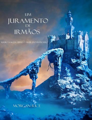 Baixar UM JURAMENTO DE IRMaOS LIVRO N 14 DA SeRIE O ANEL DO FEITICEIRO Morgan Rice em Pdf ePub e Mobi ou ler online