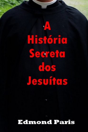 Baixar A Historia Secreta dos Jesuitas Edmond Paris em Pdf ePub e Mobi ou ler online