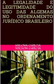 Baixar A LEGALIDADE E LEGITIMIDADE DO USO DAS ALGEMAS NO ORDENAMENTO JURDICO BRASILEIRO GARCIA MILENA GARCIA WILSON em Pdf ePub e Mobi ou ler online