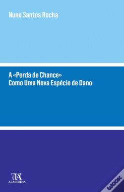 Baixar A Perda de Chance Como Uma Nova Espcie de Dano Rocha Nuno Santos em Pdf ePub e Mobi ou ler online